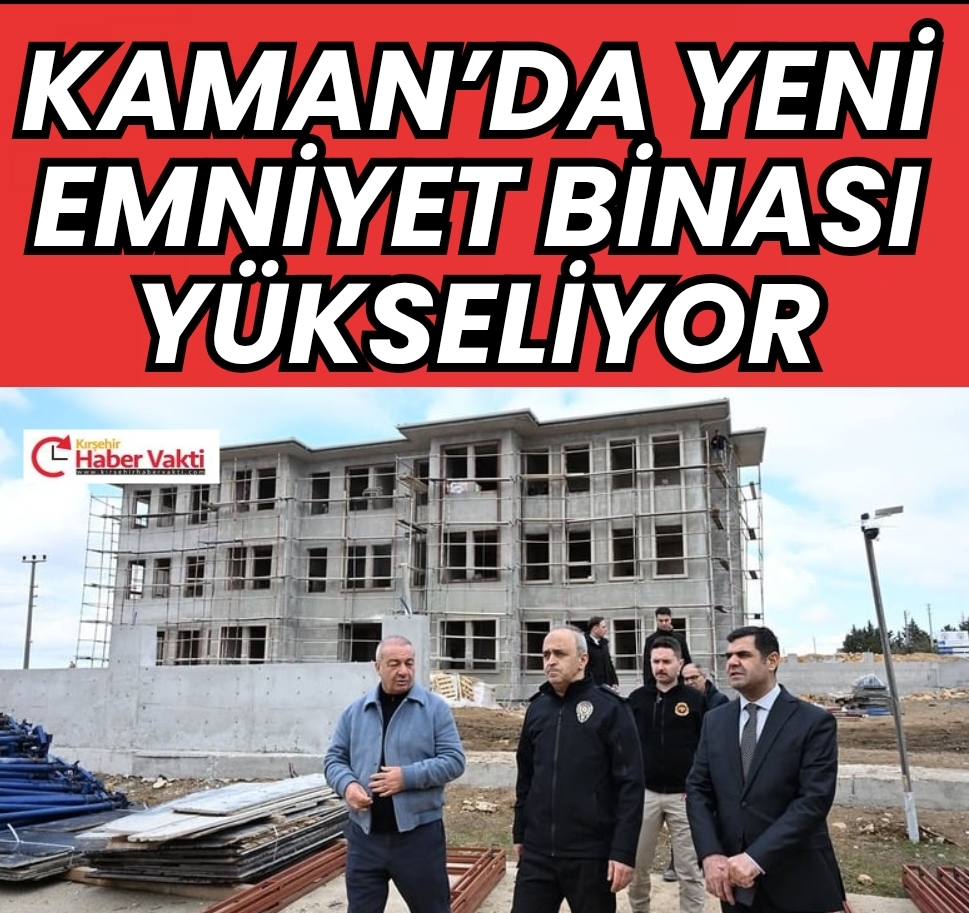 KAMAN İLÇE EMNİYET MÜDÜRLÜĞÜ HİZMET BİNASINDA ÇALIŞMALAR SÜRÜYOR