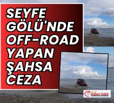 Seyfe Gölü’nde off-road yapana ceza…