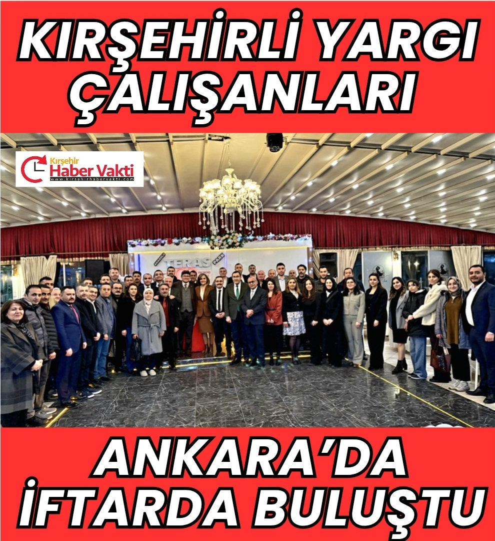 Kırşehirli Yargı Çalışanları Ankara’da İftarda Buluştu