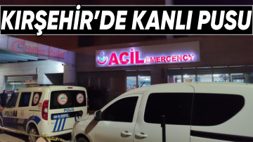 Kırşehir’de Kanlı Pusu: Ağır Yaralanan Şahıs Yoğun Bakımda