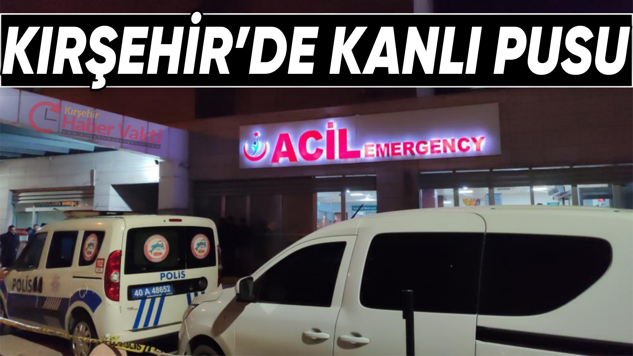 Kırşehir’de Kanlı Pusu: Ağır Yaralanan Şahıs Yoğun Bakımda