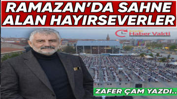 Ramazan’da Sahne Alan Hayırseverler