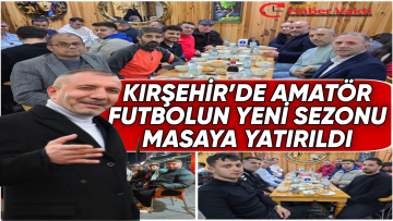 Kırşehir Amatör Futbolu Aynı Sofrada Buluştu