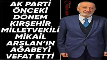 AK Parti Önceki Dönem Kırşehir Milletvekili Mikail Arslan’ın Ağabeyi Vefat Etti