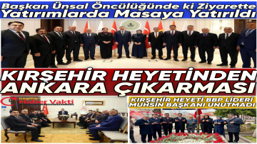 SEHER ÜNSAL ÖNDERLİĞİNDE, KIRŞEHİR İÇİN ANKARA’DA ÖNEMLİ ZİYARET