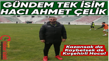 Kazansak da Kaybetsek de Kırşehirli Hoca!