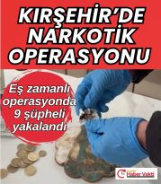 KIRŞEHİR’DE NARKOTİK OPERASYONU
