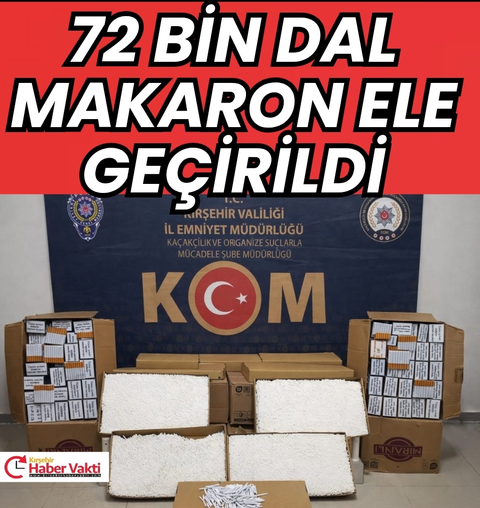 Kırşehir’de kaçak makaron operasyonu 72 bin dal ele geçirildi