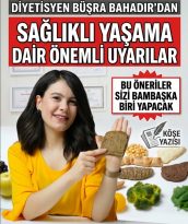 DİYETİSYEN BÜŞRA BAHADIR’DAN ALTIN DEĞERİNDE BİLİMSEL UYARILAR