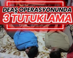 DAEŞ OPERASYONUNDA 3 TUTUKLAMA