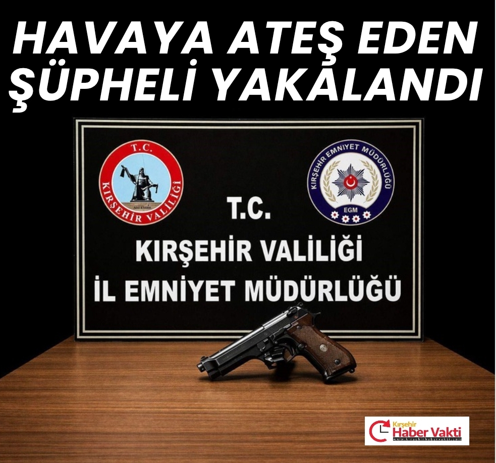 Kırşehir’de havaya ateş açan şüpheli yakalandı