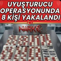UYUŞTURUCU OPERASYONUNDA 8 ŞÜPHELİ YAKALANDI