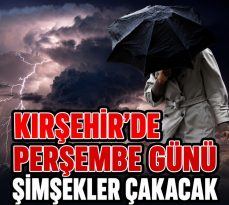 KIRŞEHİR İÇİN “SARI KOD” UYARISI SEL VE FIRTINAYA DİKKAT