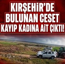 KIRŞEHİR’DE BULUNAN CESET İSTANBUL’DA ARANAN KADINA AİT ÇIKTI