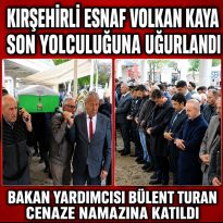 KIRŞEHİRLİ ESNAF VOLKAN KAYA SON YOLCULUĞUNA UĞURLANDI
