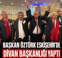Kırşehir Esnafının Temsilcisi Başkan Öztürk, Eskişehir’de Divan Başkanlığı Yaptı