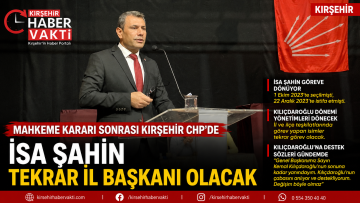İSA ŞAHİN GERİ DÖNÜYOR, KIRŞEHİR CHP’DE TÜM DENGELER DEĞİŞİYOR