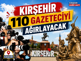 KIRŞEHİR 110 GAZETECİYİ AĞIRLAYACAK