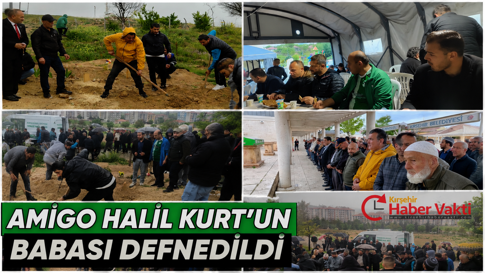 AMİGO HALİL KURT’UN BABASI DEFNEDİLDİ