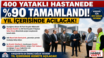KIRŞEHİR’E DEV SAĞLIK YATIRIMINDA SONA DOĞRU