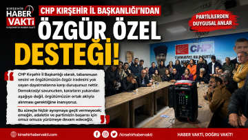 CHP KIRŞEHİR İL BAŞKANLIĞI’NDAN “ÖZGÜR ÖZEL” DESTEĞİ