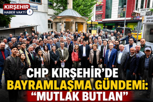 CHP KIRŞEHİR’DE BAYRAMLAŞMA GÜNDEMİ: “MUTLAK BUTLAN