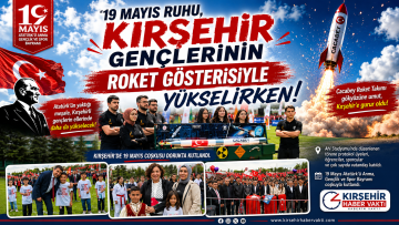 19 Mayıs Ruhu, Kırşehir Gençlerinin Roket Gösterisiyle Yükseldi
