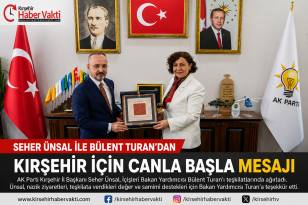 SEHER ÜNSAL VE BÜLENT TURAN’DAN KIRŞEHİR’E GÜÇLÜ MESAJ