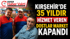 KIRŞEHİR’İN 35 YILLIK MARKETİ KAPANDI