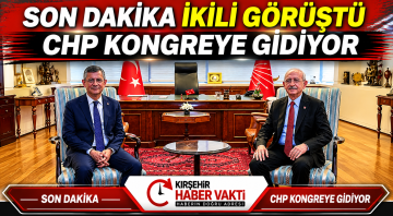 KILIÇDAROĞLU VE ÖZEL GÖRÜŞTÜ CHP KONGREYE GİDİYOR