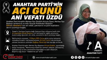 KIRŞEHİR ANAHTAR PARTİ’NİN ACI GÜNÜ