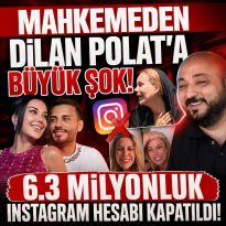 MAHKEMEDEN DİLAN POLAT’A BÜYÜK ŞOK! 6.3 MİLYONLUK INSTAGRAM HESABI KAPATILDI