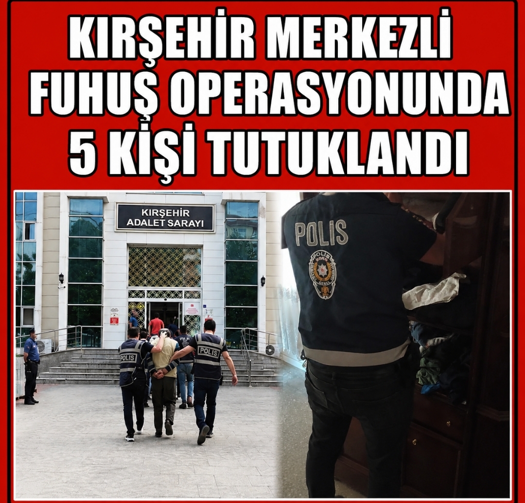 KIRŞEHİR MERKEZLİ FUHUŞ OPERASYONUNDA 5 TUTUKLAMA