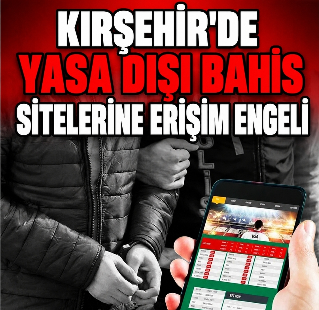 KIRŞEHİR’DE YASA DIŞI BAHİS SİTELERİNE ERİŞİM ENGELİ