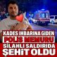 POLİS MEMURU ŞEHİT OLDU