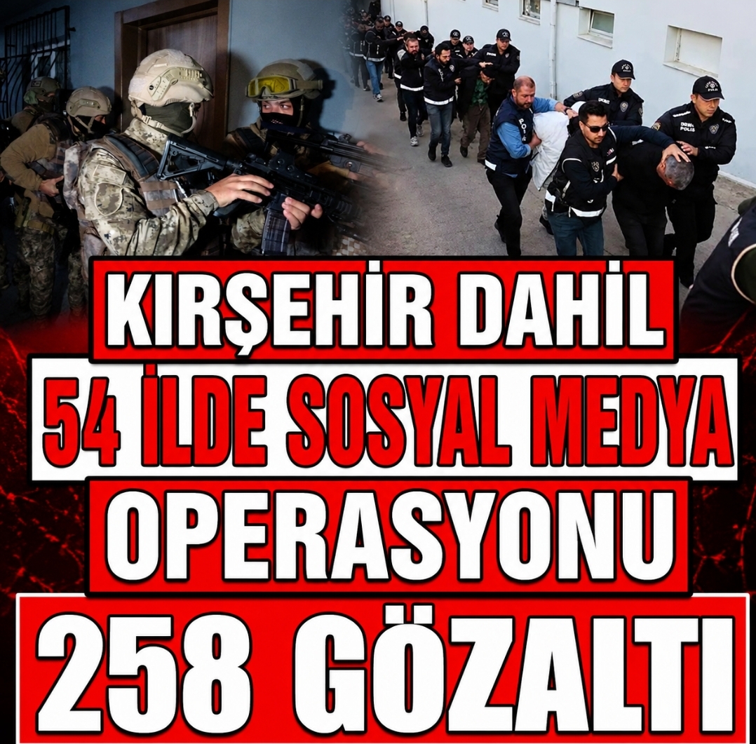 KIRŞEHİR DAHİL 54 İLDE SOSYAL MEDYA OPERASYONU 258 GÖZALTI