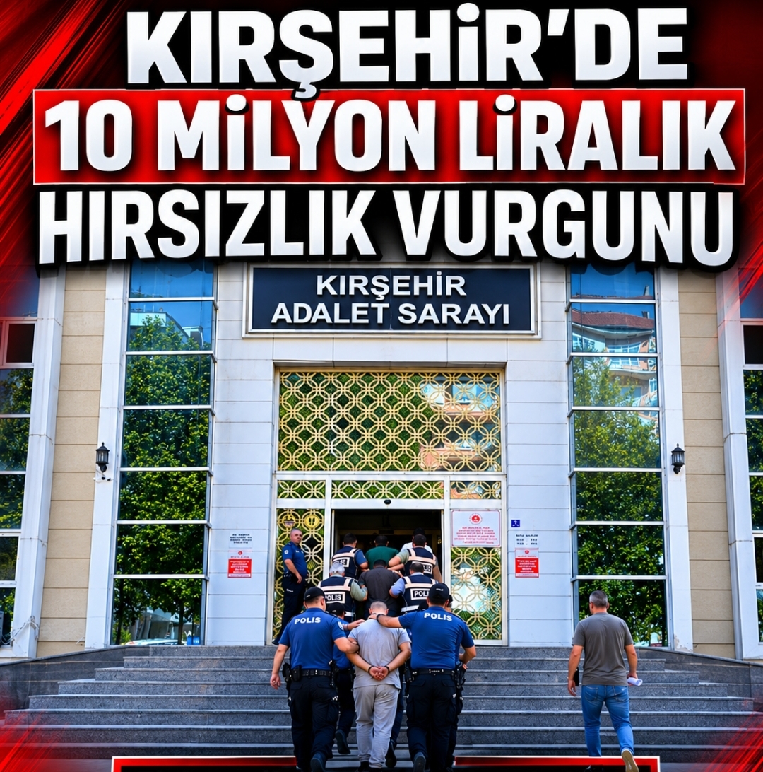 KIRŞEHİR’DE 10 MİLYON LİRALIK HIRSIZLIK VURGUNU ÇÖZÜLDÜ
