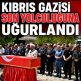 KIBRIS GAZİSİ İSA AKYÜZ SON YOLCULUĞUNA UĞURLANDI
