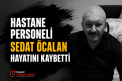 KIRŞEHİR SAĞLIK CAMİASININ ACI KAYBI: SEDAT ÖCALAN HAYATINI KAYBETTİ