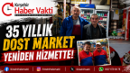 DOSTLAR MARKET YENİDEN AÇILDI