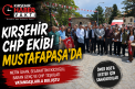 KIRŞEHİR CHP EKİBİ MUSTAFAPAŞA’DA