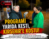 BAŞKAN ÜNSAL, PROGRAMI YARIDA KESTİ, KIRŞEHİR’E KOŞTU