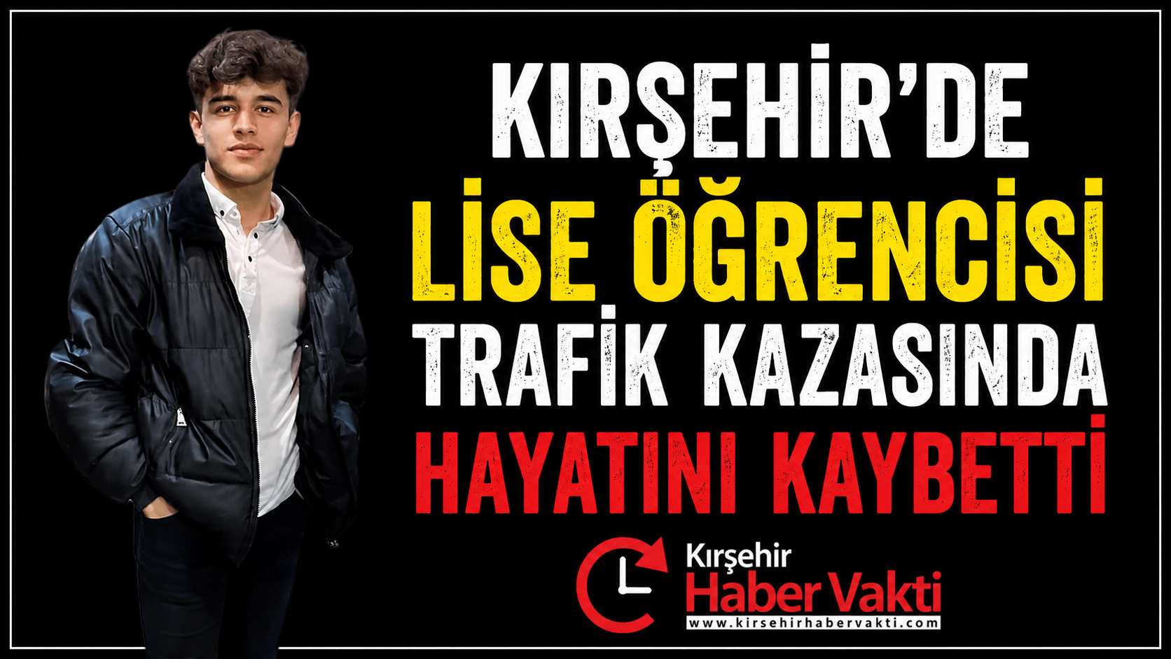 KIRŞEHİR’DE LİSE ÖĞRENCİSİ TRAFİK KAZASINDA HAYATINI KAYBETTİ