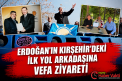 ERDOĞAN’IN KIRŞEHİR’DEKİ İLK YOL ARKADAŞINA VEFA ZİYARETİ