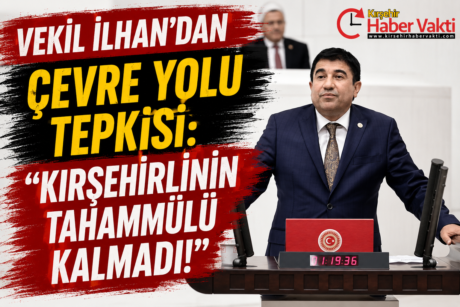 VEKİL İLHAN’DAN ÇEVRE YOLU TEPKİSİ: “KIRŞEHİRLİNİN TAHAMMÜLÜ KALMADI!”