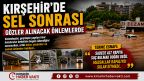 KIRŞEHİR’DE SEL SONRASI GÖZLER ALINACAK ÖNLEMLERDE