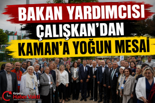 BAKAN YARDIMCISI ÇALIŞKAN’DAN KAMAN’A YOĞUN MESAİ
