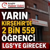 YARIN KIRŞEHİR’DE 2 BİN 559 ÖĞRENCİ LGS’YE GİRECEK