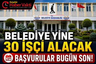 KIRŞEHİR BELEDİYESİNDEN PEŞ PEŞE İŞÇİ ALIMI!BUGÜN SON GÜN! 30 İŞÇİ ALINACAK