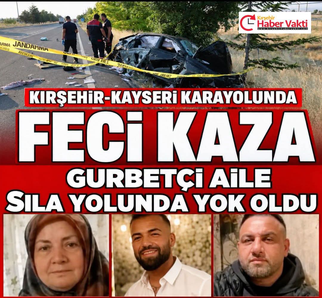 KIRŞEHİR KAYSERİ YOLUNDA AYNI AİLEDEN 3 KİŞİ HAYATINI KAYBETTİ
